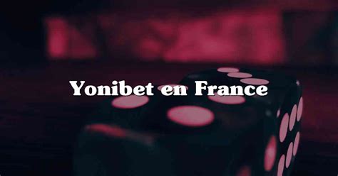 yonibet en france - YoniBet France site de paris sportifs et de casino 